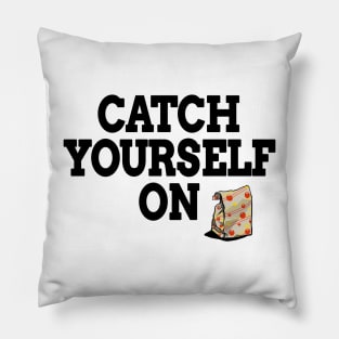 Catch Yourself On Black Text Pillow