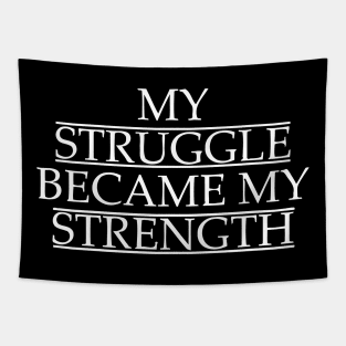 My Struggle Became My Strength Tapestry