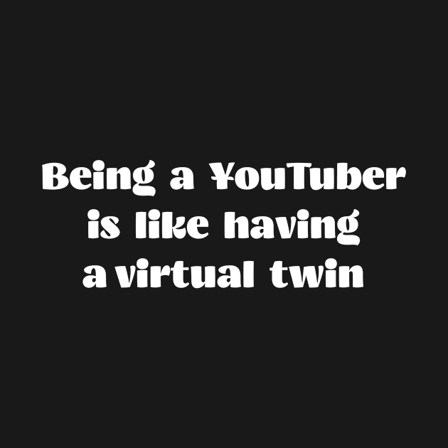 Being a YouTuber is like having a virtual twin by Crafty Career Creations