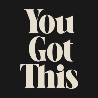 You Got This Inspiring Quote T-Shirt