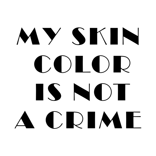 my skin color is not a crime funny gift by Zekkanovix ART