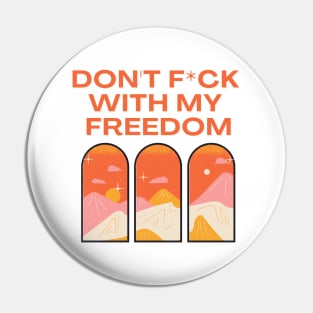 Don't f*ck with my freedom Pin