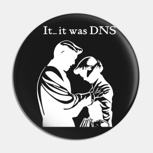 It...it was DNS (light design) Pin