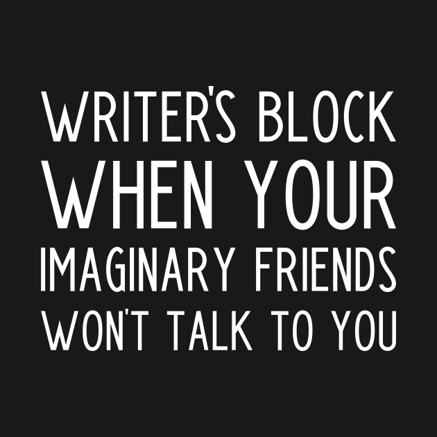 Writer's block when your imaginary friends won't talk to you - funny writer gift by kapotka