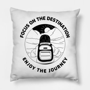 Focus On The Destination Enjoy The Journey Pillow