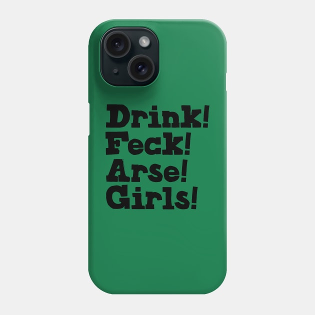 Drink! Feck! Arse! Girls! Phone Case by feck!