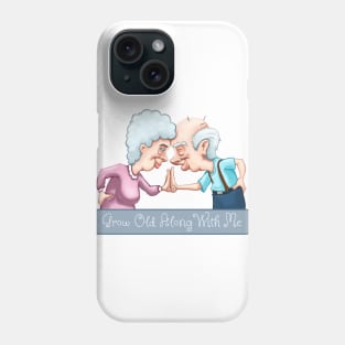 Grow Old Along with Me Phone Case