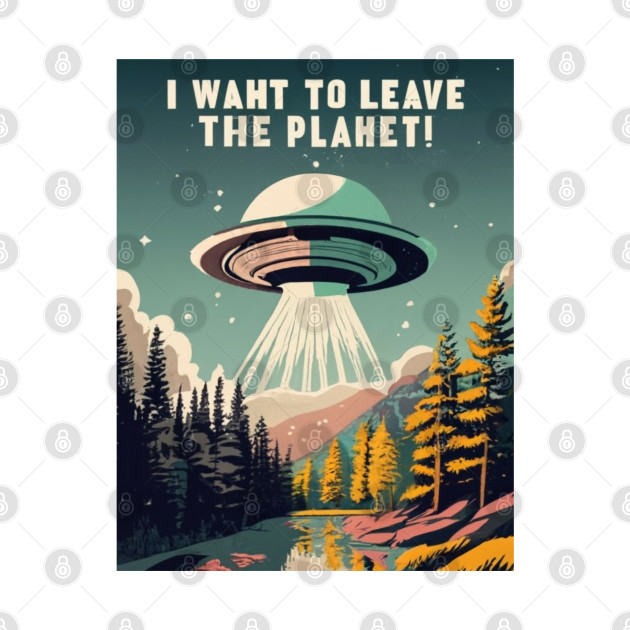 Funnytee, i want to leave the earth planet , space ship, aliens by Nasromaystro