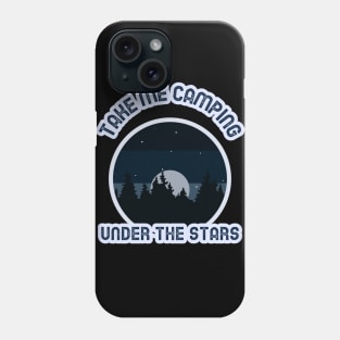 Take me camping under the stars Phone Case