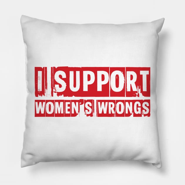 I support women's wrongs Pillow by ddesing