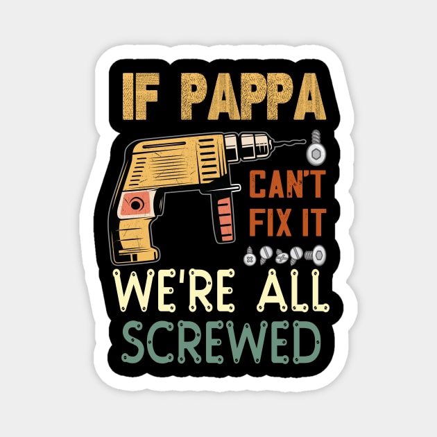 if pappa cant fix it ..we are all screwed..fathers day funny gift Magnet by DODG99