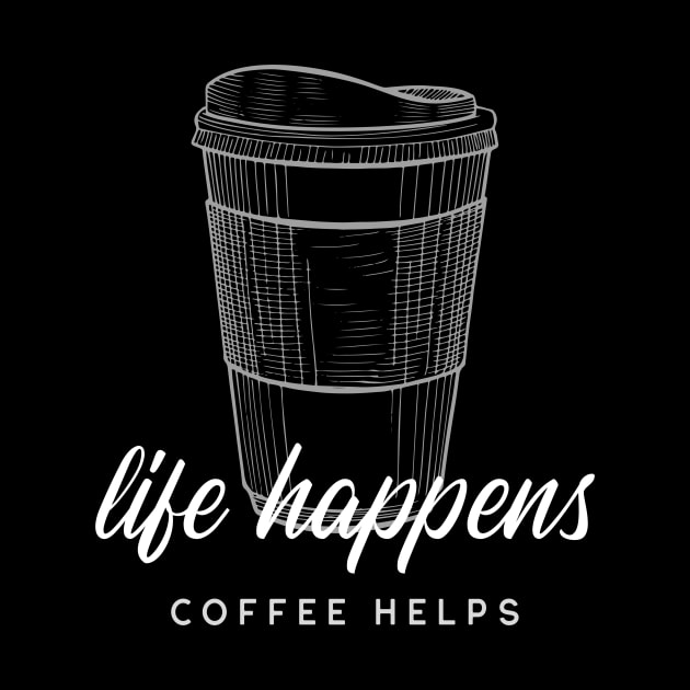 Caffeine Addict Quote Life Happens Coffee Helps by InkyArt