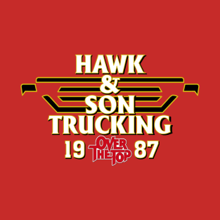 Hawk & Son Trucking - Over the Top Customer Service since 1987 T-Shirt