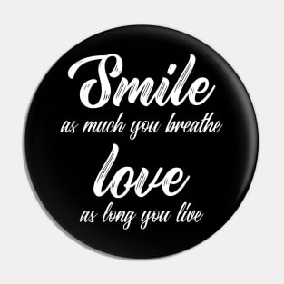 Smile As Much You Breathe Love As Long You Live Pin