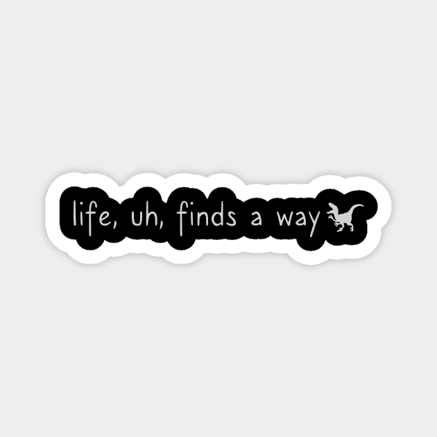 Life, Uh, Finds A Way Magnet by heroics