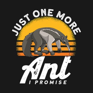 Just One More Ant I Promise Anteater T-Shirt