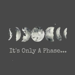 It's Only A Phase T-Shirt