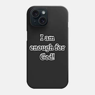 I Am Enough for God Phone Case