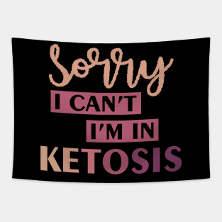 Funny Keto Lifestyle Gift Tee Sorry I Can't I'm In Ketosis Tapestry