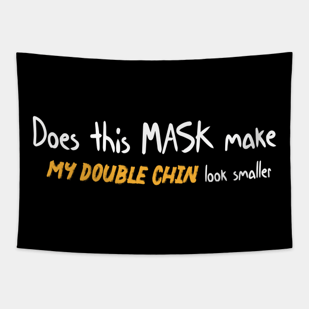 Does this mask make my double chin look smaller Funny Quote Tapestry by MerchSpot