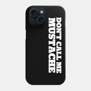 Don't Call Me Mustache Phone Case