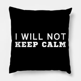 I Will Not Keep Calm Pillow