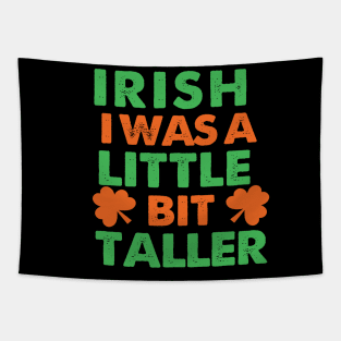 Irish I Was A Little Bit Taller Celebrate St Patricks Day Tee Tapestry