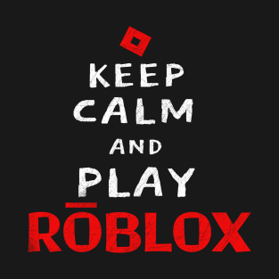 Keep Calm And Play Roblox T-Shirt