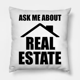 Real Estate - Ask me about real estate Pillow