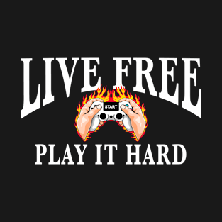 Why video games are good for you. Live free play it hard T-Shirt