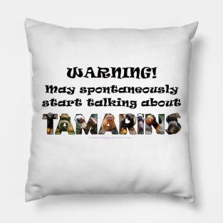 Warning! May spontaneously start talking about Tamarins - wildlife oil painting word art Pillow