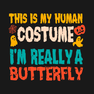 This is My Human Costume I'm Really A Butterfly Halloween T-Shirt