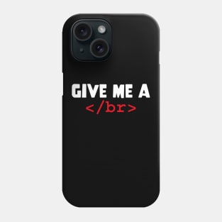 GIVE ME A </br> Slogan Quote funny gift idea Phone Case