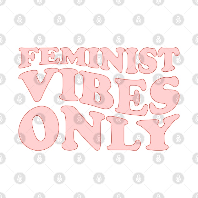 Feminist Vibes Only by Pridish