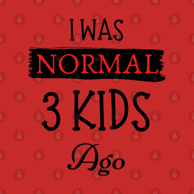 I was normal 3 kids ago by JustBeSatisfied