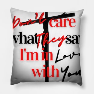 Don't Care What They Say (Jesus) Pillow