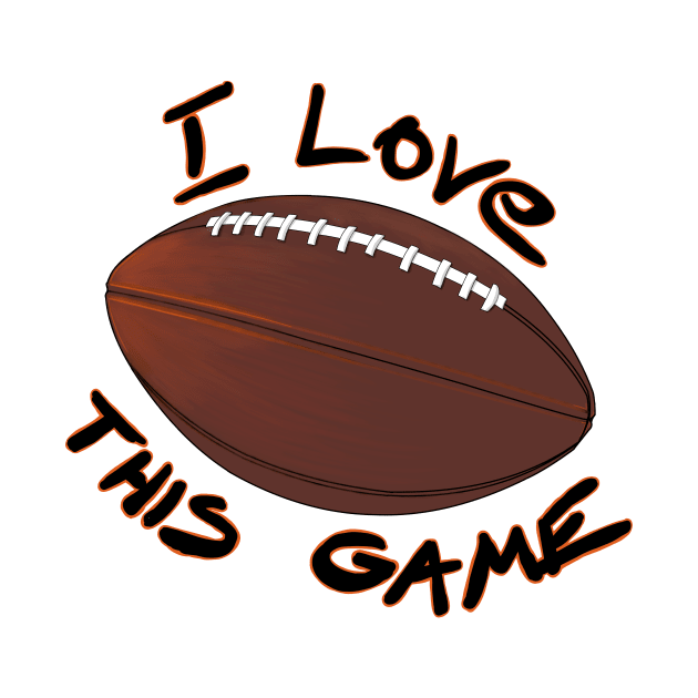 I Love This Game - American Football by Hot-Mess-Zone