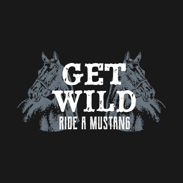 Get Wild Ride A Mustang Horse Riding Equestrian by Foxxy Merch