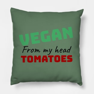 vegan from my head tomatoes funny gift Pillow