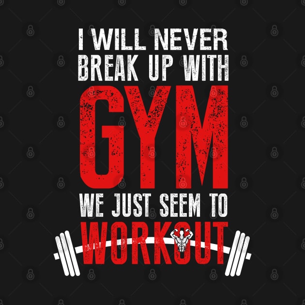 I will never Break Up with Gym by The Printee Co