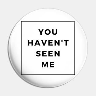 You Haven't Seen Me! - Invisibility Super Power Pin