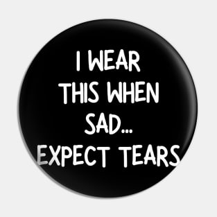 i wear this when sad expect tears Pin