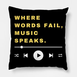 WHERE WORDS FAIL. MUSIC SPEAKS. Pillow