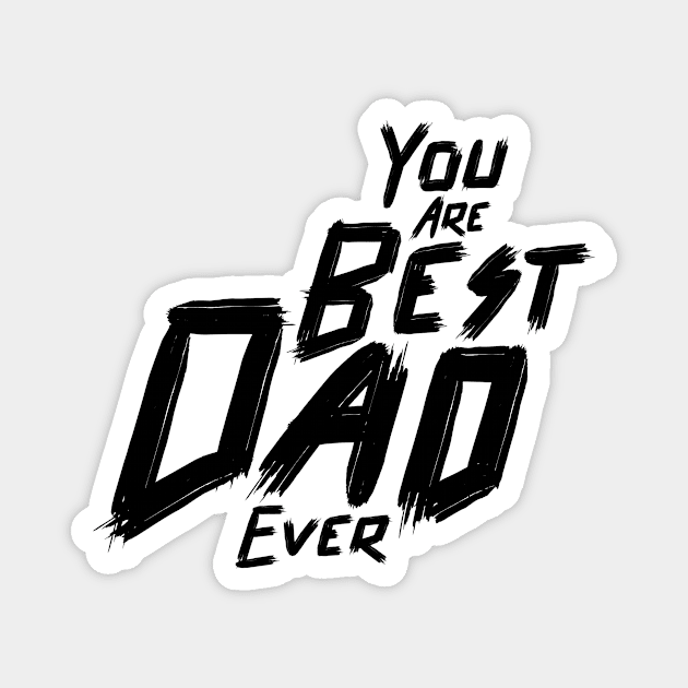 You are the best dad ever ,Typography for Father's day, Magnet by 9georgeDoodle