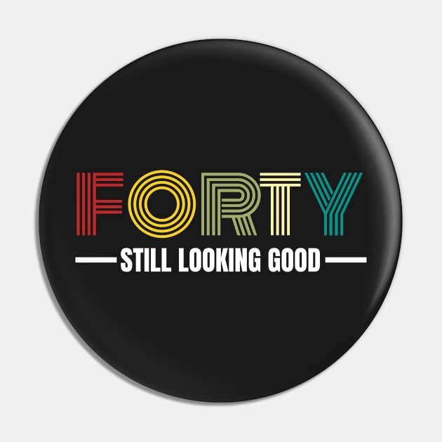 Forty still looking good 40th Birthday Gift Pin by PlusAdore