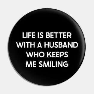 Life is Better with a Husband Who Keeps Me Smiling Pin