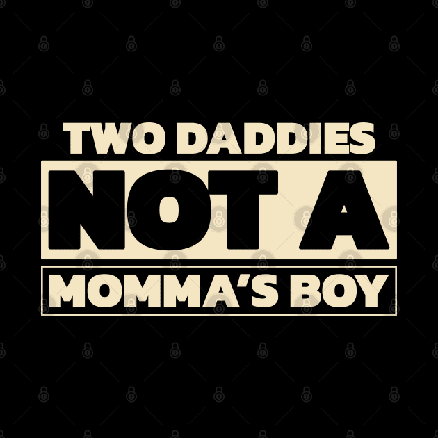 Two daddies, not a mamma's boy (for dark theme) by Made by Popular Demand