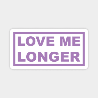 Love Me Longer (Purple) Magnet