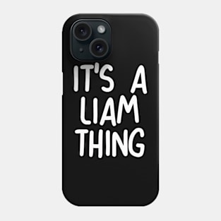 IT'S A LIAM THING Funny Birthday Men Name Gift Idea Phone Case