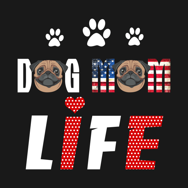 Pugs Mom Life Patriotic America 4Th Of July by schaefersialice